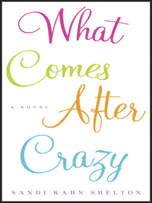Title details for What Comes After Crazy by Sandi Kahn Shelton - Available